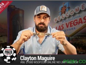 【6upoker】​WSOP快讯：Clayton Maguire在1000美元买入网络锦标赛中夺冠